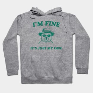 I’m Fine It’s Just My Face  - Unisex T Shirt, Funny T Shirt, Meme T Shirt, Cartoon Bear T Shirt Hoodie